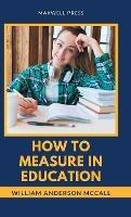 How to Measure in Education - Ph D William a McCall - cover