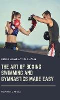 Libro in inglese The Art of Boxing Swimming and Gymnastics Made Easy  - Henry Llewellyn Williams