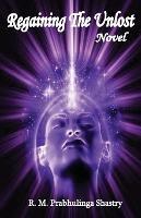 Regaining The Unlost - R M Prabhulinga Shastry - cover