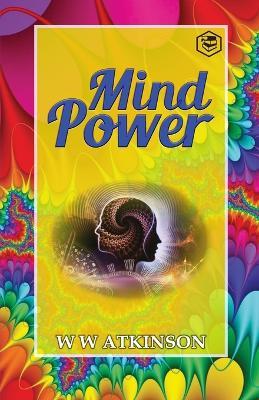 Mind Power: The Secret of Mental Magic - William Walker Atkinson - cover