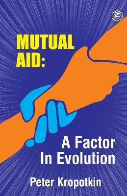 The Mutual Aid A Factor in Evolution - Peter Kropotkin - cover