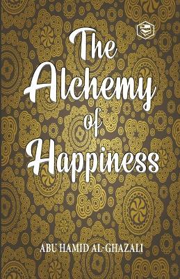 The Alchemy Of Happiness - Al-Ghazzalli - cover