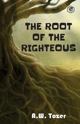 The Root of the Righteous - A W Tozer - cover