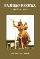 Bajirao Peshwa: A Soldiers' General - Maj Gen Shashikant Pitre - cover