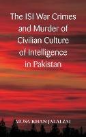 The ISI War Crimes and Murder of Civilian Culture of Intelligence in Pakistan