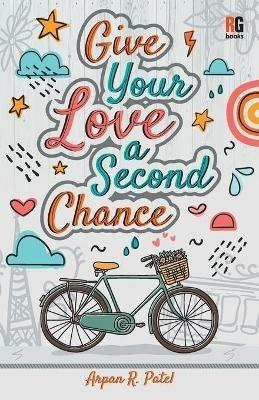 Give Your Love a Second Chance - Arpan R Patel - cover