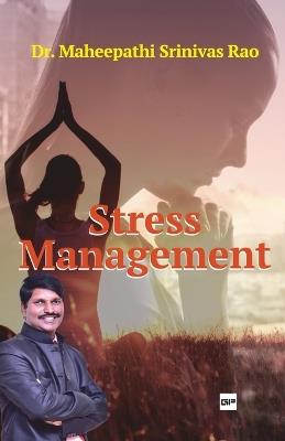 Stress Management Tried and tested methods to live a stress free life - Maheepathi Srinivasa Rao - cover