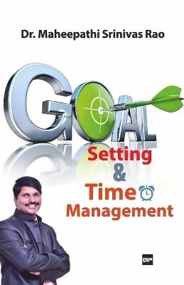 Goal Setting and Time Management: Everything you need to know about Setting and Achieving goals - Maheepathi Srinivasa Rao - cover