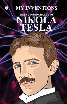 The Inventions: The Autobiography of Nikola Tesla - Nikola Tesla - cover