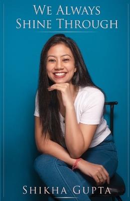 We always shine through - Shikha Gupta - cover