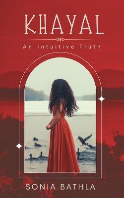 Khayal: An intuitive truth - Sonia Bathla - cover