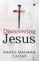 DISCOVERING JESUS - Harsh Mahaan Cairae - cover