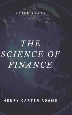 The Science of Finance - Henry Carter Adams - cover