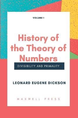 History of the Theory of Numbers Divisibility and Primality (Volume 1 - Leonard Eugene Dickson - cover