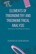 Elements of Trigonometry and Trigonometrical Analysis