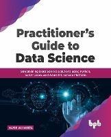 Practitioner's Guide to Data Science: Streamlining Data Science Solutions using Python, Scikit-Learn, and Azure ML Service Platform - Nasir Ali Mirza - cover