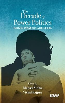 The Decade of Power Politics: India's Strategy and Leads - cover