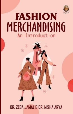 Fashion Merchandising: An Introduction - Zeba Jamal,Nisha Arya - cover