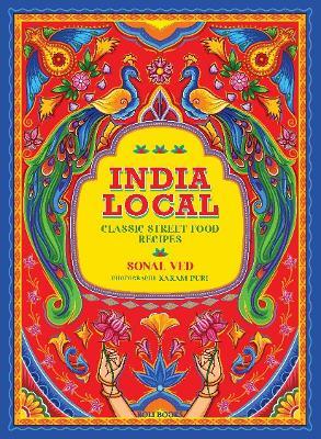 India Local: Classic Street Food Recipes - Sonal Ved - cover