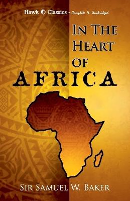 In The Heart of Africa - Samuel White Baker - cover