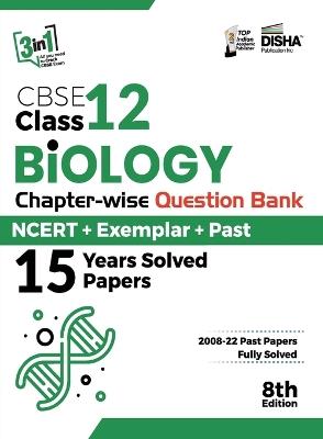 CBSE Class 12 Biology Chapter-wise Question Bank - NCERT + Exemplar + PAST 15 Years Solved Papers 8th Edition - Disha Experts - cover