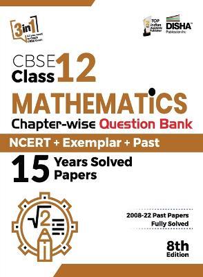 CBSE Class 12 Mathematics Chapter-wise Question Bank - NCERT + Exemplar + PAST 15 Years Solved Papers 8th Edition - Disha Experts - cover