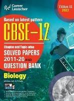 CBSE Class XII 2022 - Term II: Chapter and Topic-wise Solved Papers 2011-2020 & Question Bank: Biology - G K Publications (P) Ltd - cover