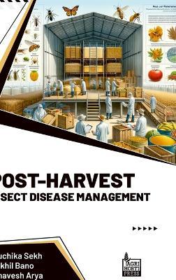 Post-Harvest Insect Disease Management - Ruchika Sekh,Nikhil Bano,Bhavesh Arya - cover