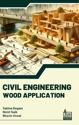 Civil Engineering Wood Application - Sabina Begam,Nimit Naik,Bhavin Atwal - cover