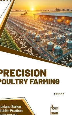 Precision Poultry Farming - Sanjana Sarkar,Nishith Pradhan,Bipin Aurora - cover
