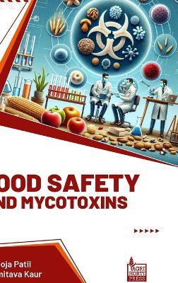 Food Safety and Mycotoxins - Pooja Patil,Amitava Kaur - cover