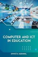 Computer and ICT in Education - Shweta Agrawal - cover
