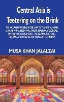 Central Asia is Teetering on the Brink: The Kazakhstan Bellyache, Hayyat Tahrir al-Sham, Liwa al-Muhajireen wal-Ansar, Malhama Tactical, Tavhid va Jihod Katibasi, the Islamic State (IS), Taliban, and Prospect of Nuclear Terrorism - Musa Khan Jalalzai - cover