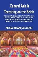 Central Asia is Teetering on the Brink: The Kazakhstan Bellyache, Hayyat Tahrir al-Sham, Liwa al-Muhajireen wal-Ansar, Malhama Tactical, Tavhid va Jihod Katibasi, the Islamic State (IS), Taliban, and Prospect of Nuclear Terrorism - Musa Khan Jalalzai - cover
