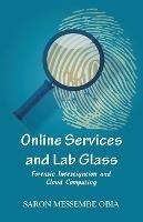 Online Services and Lab Glass: Forensic Investigation and Cloud Computing - Saron Messembe Obia - cover