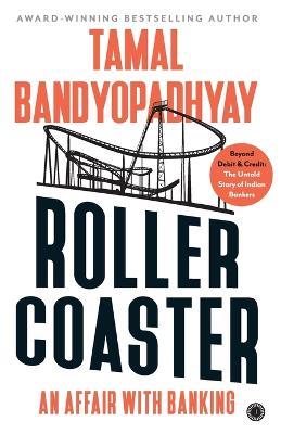 Roller Coaster: An Affair with Banking - Tamal Bandyopadhyay - cover