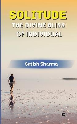 Solitude: The Divine Bliss of Individual - Satish Sharma - cover