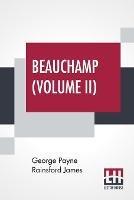 Libro in inglese Beauchamp (Volume II): Or, The Error, In Three Volumes, Vol. II.  - George Payne Rainsford James