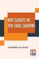 Libro in inglese Boy Scouts In The Coal Caverns: Or, The Light In Tunnel Six  - Archibald Lee Fletcher