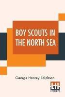 Libro in inglese Boy Scouts In The North Sea: Or The Mystery Of A Sub  - George Harvey Ralphson