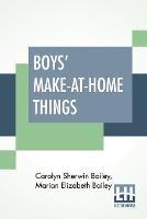 Libro inglese Boys' Make-At-Home Things Carolyn Sherwin Bailey , Marian Elizabeth Bailey