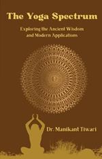 The Yoga Spectrum: Exploring The Ancient Wisdom and Modern Applications
