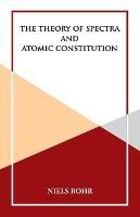 The Theory of Spectra and Atomic Constitution