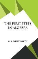 The First Steps in Algebra - G A Wentworth - cover
