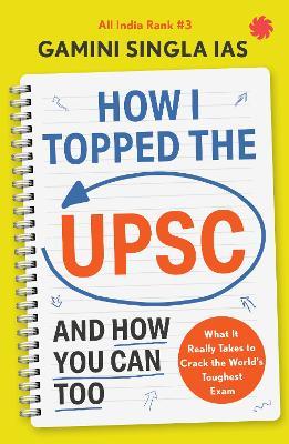 How I Topped the UPSC and How You Can Too - Gamini Singla - cover