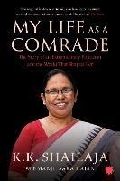 My Life as a Comrade: The Story of an Extraordinary Politician and the World That Shaped Her - K.K. Shailaja,Manju Sara Rajan - cover