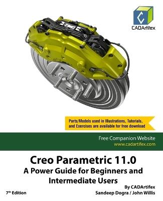 Creo Parametric 11.0: A Power Guide for Beginners and Intermediate Users - Cadartifex,John Willis,Sandeep Dogra - cover