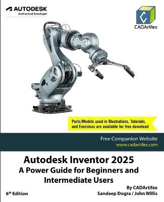 Autodesk Inventor 2025: A Power Guide for Beginners and Intermediate Users - Cadartifex,John Willis,Sandeep Dogra - cover