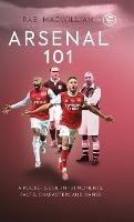 Arsenal 101: A Pocket Guide in 101 Moments, Facts, Characters and Games - Rab McWilliam - cover