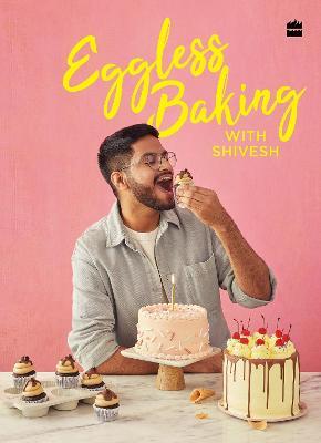 Eggless Baking With Shivesh - Shivesh Bhatia - cover